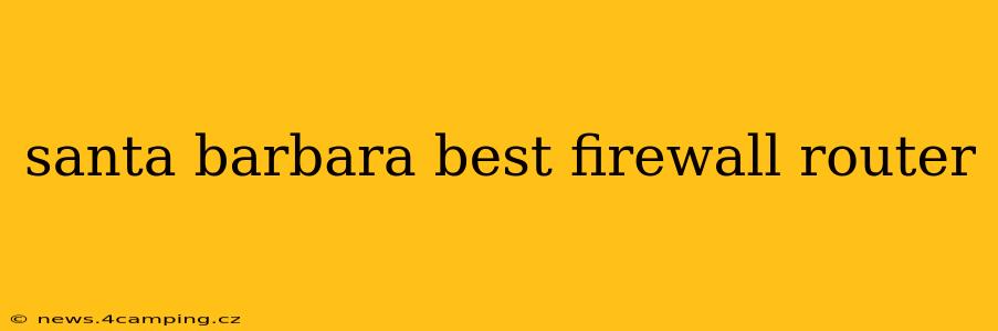 santa barbara best firewall router