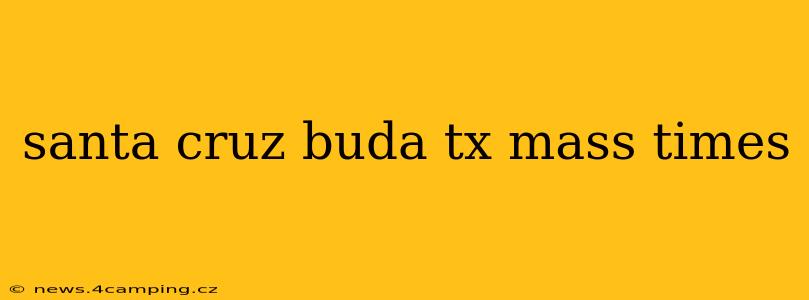 santa cruz buda tx mass times