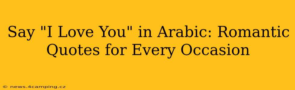 Say "I Love You" in Arabic: Romantic Quotes for Every Occasion
