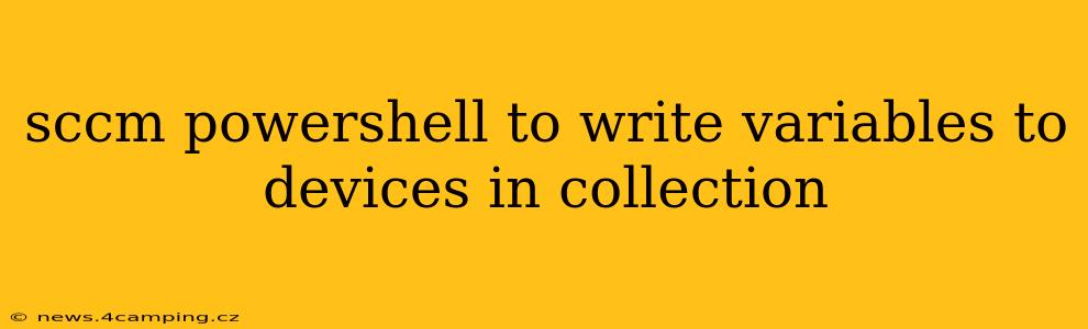 sccm powershell to write variables to devices in collection