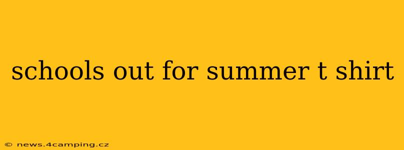 schools out for summer t shirt