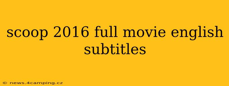 scoop 2016 full movie english subtitles
