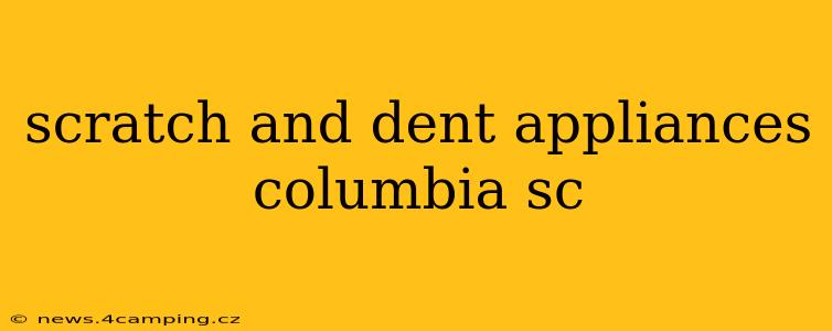 scratch and dent appliances columbia sc