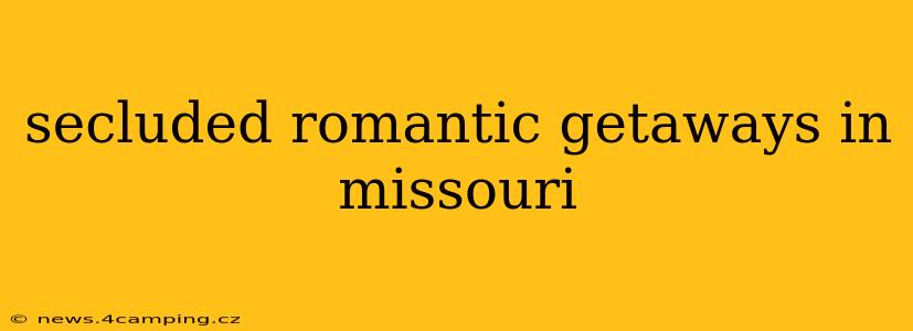 secluded romantic getaways in missouri