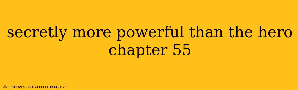 secretly more powerful than the hero chapter 55