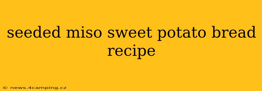 seeded miso sweet potato bread recipe