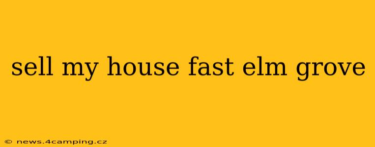 sell my house fast elm grove