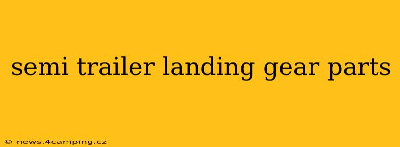 semi trailer landing gear parts