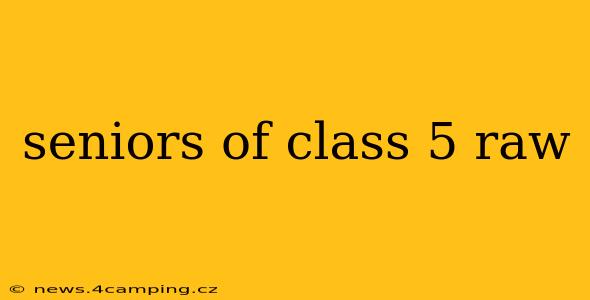 seniors of class 5 raw
