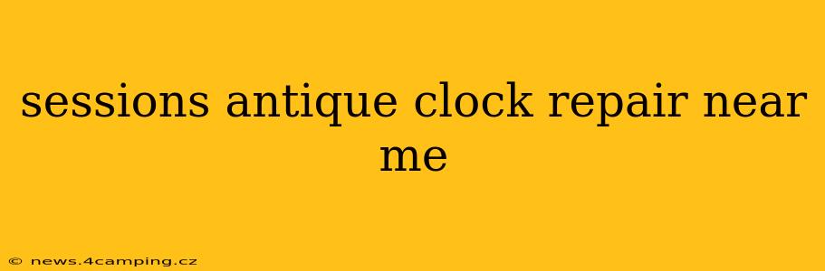 sessions antique clock repair near me