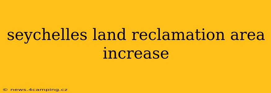 seychelles land reclamation area increase