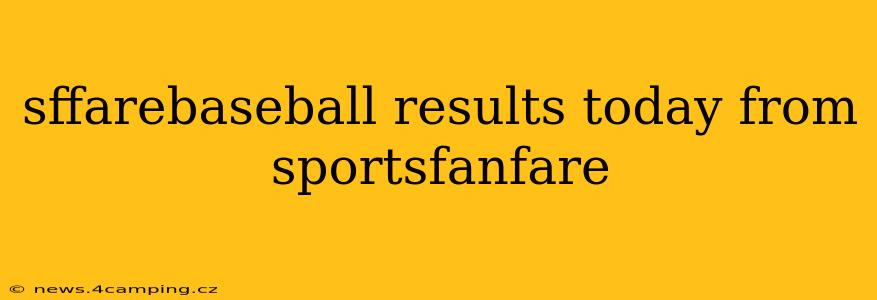 sffarebaseball results today from sportsfanfare