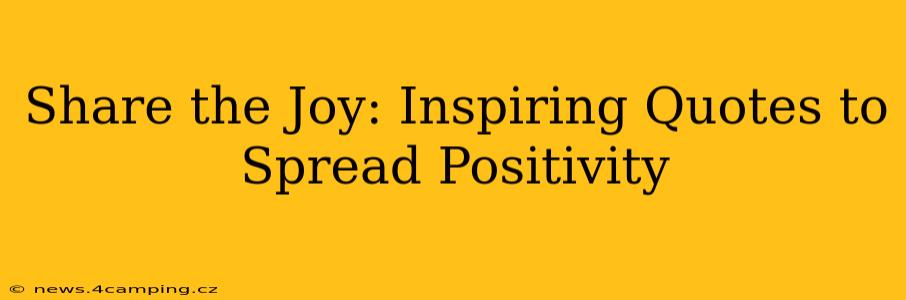 Share the Joy: Inspiring Quotes to Spread Positivity
