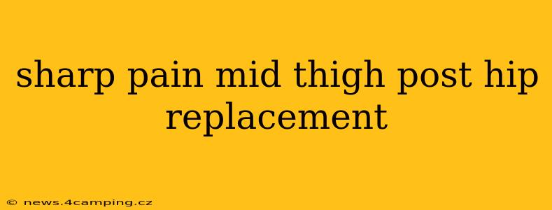 sharp pain mid thigh post hip replacement