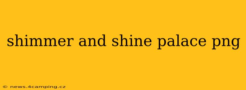 shimmer and shine palace png