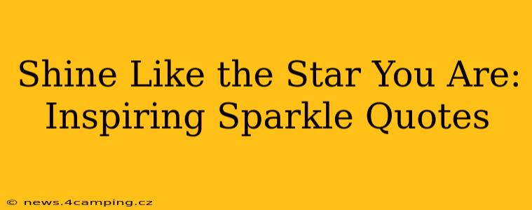 Shine Like the Star You Are: Inspiring Sparkle Quotes