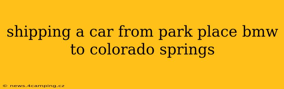 shipping a car from park place bmw to colorado springs