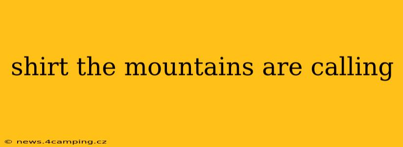 shirt the mountains are calling