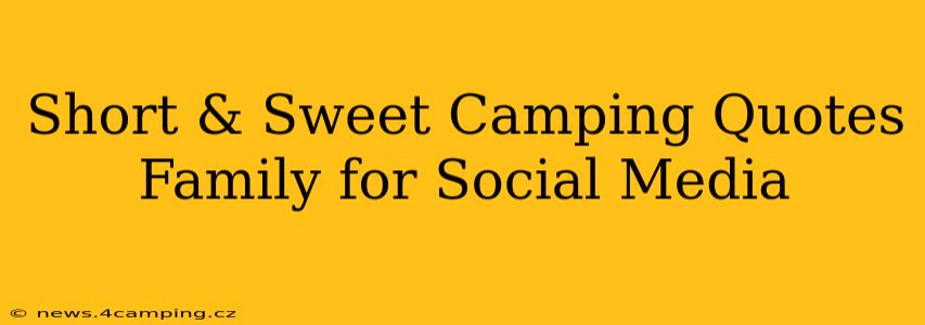 Short & Sweet Camping Quotes Family for Social Media