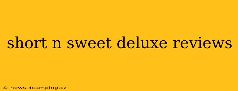 short n sweet deluxe reviews