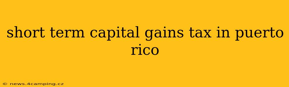 short term capital gains tax in puerto rico