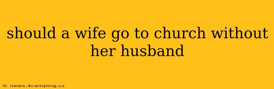should a wife go to church without her husband
