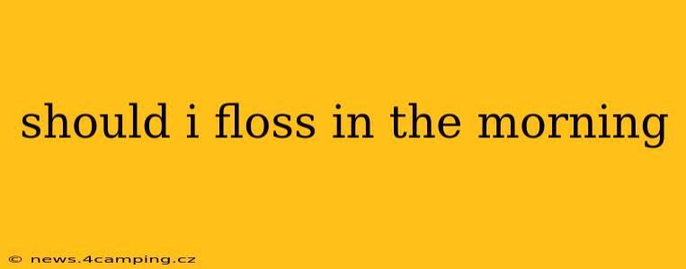 should i floss in the morning