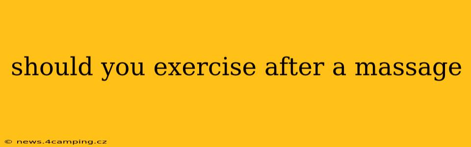 should you exercise after a massage