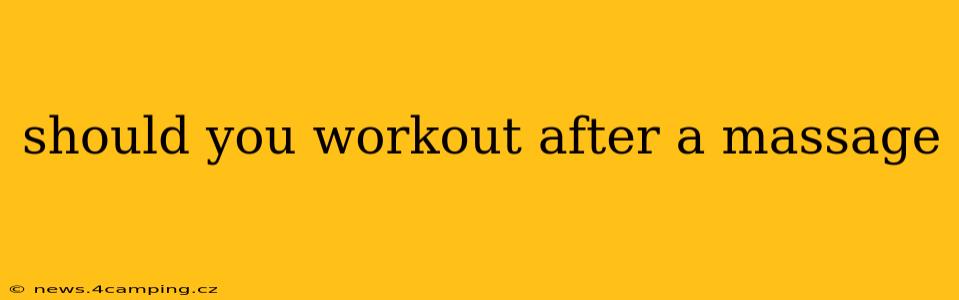 should you workout after a massage