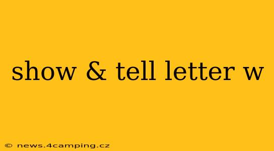 show & tell letter w