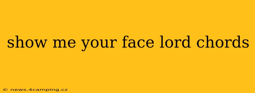 show me your face lord chords