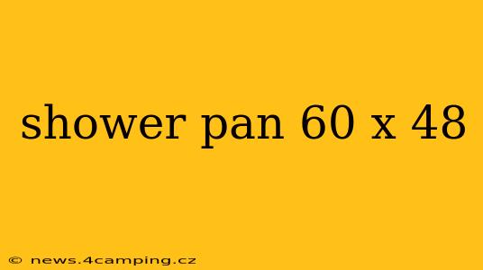 shower pan 60 x 48