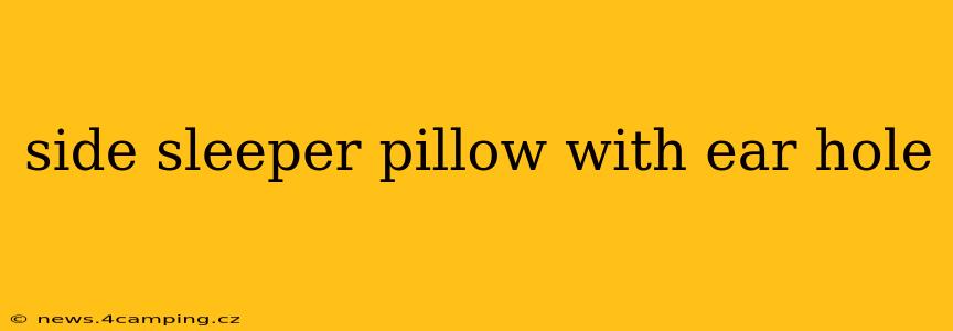 side sleeper pillow with ear hole