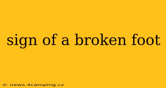 sign of a broken foot