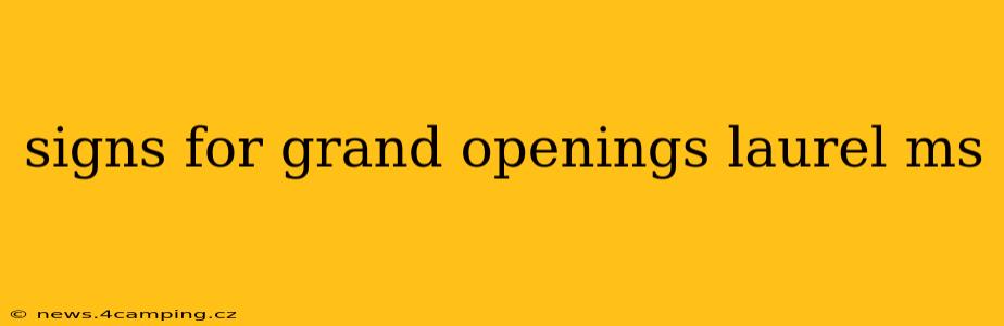 signs for grand openings laurel ms