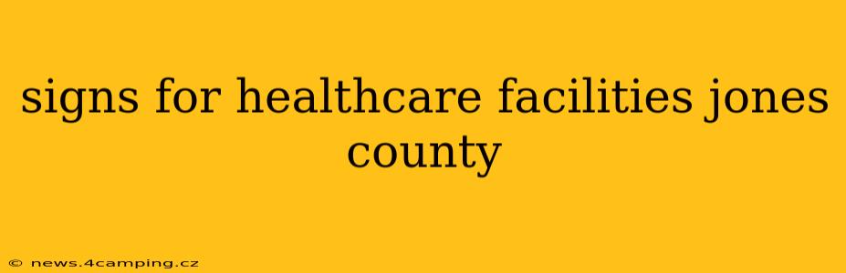 signs for healthcare facilities jones county