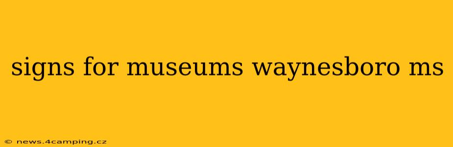 signs for museums waynesboro ms