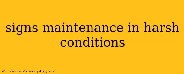 signs maintenance in harsh conditions