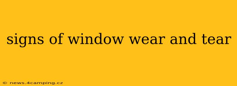 signs of window wear and tear