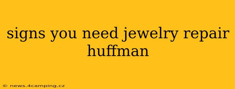 signs you need jewelry repair huffman