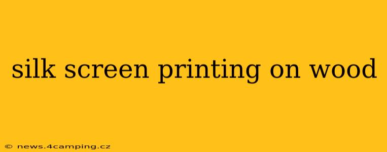 silk screen printing on wood