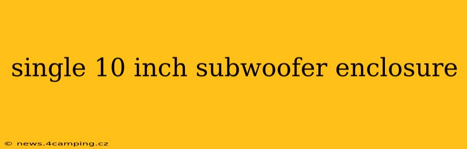 single 10 inch subwoofer enclosure