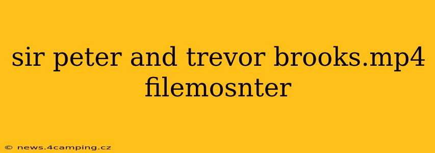sir peter and trevor brooks.mp4 filemosnter