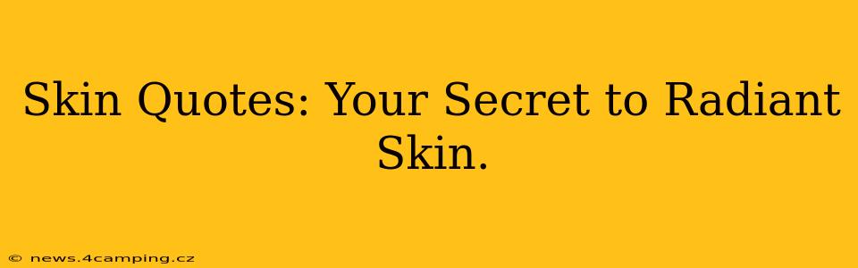 Skin Quotes: Your Secret to Radiant Skin.