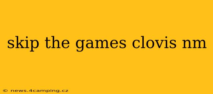 skip the games clovis nm