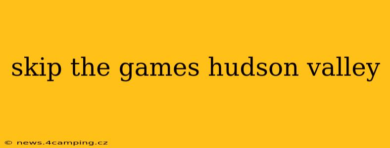 skip the games hudson valley