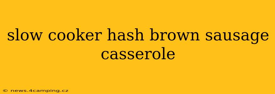 slow cooker hash brown sausage casserole