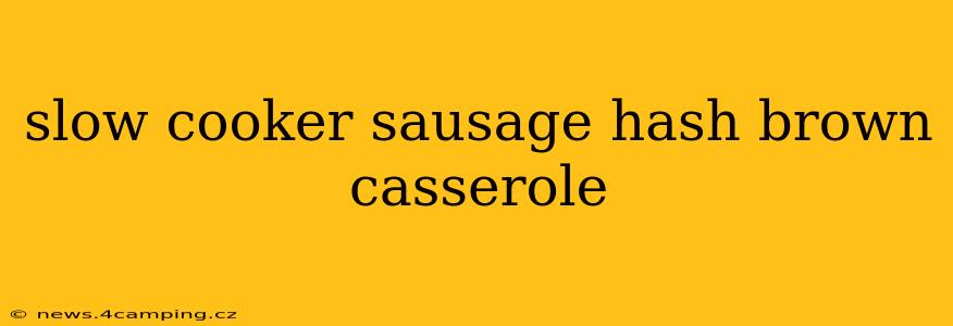 slow cooker sausage hash brown casserole