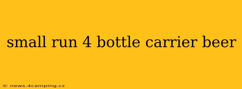 small run 4 bottle carrier beer
