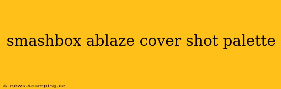 smashbox ablaze cover shot palette